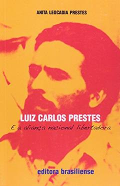 Luiz Carlos Prestes e a Aliança Nacional Libertadora, do autor Anita Leocadia Prestes