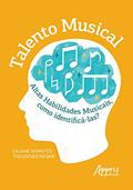 Ler Talento musical: altas habilidades musicais, como identificá-las?, do autor Liliane Arantes Theodoro Nesme