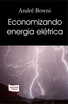 Economizando Energia Elétrica, do autor André Bowni