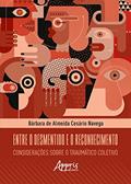 Ler Entre o desmentido e o reconhecimento: considerações sobre o traumático coletivo, do autor Bárbara de Almeida Cesário Navega