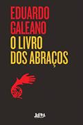 Ler O Livro dos Abraços, do autor Eduardo Galeano Ler O Livro dos Abraços, do autor Eduardo Galeano