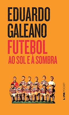 Futebol ao Sol e à Sombra, do autor Eduardo Galeano