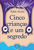 Ler Cinco crianças e um segredo, do autor Edith Nesbit