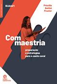 Ler Com Maestria:: preparação e estratégias para o Canto Coral, do autor Priscilla Battini Prueter Ler Com Maestria:: preparação e estratégias para o Canto Coral, do autor Priscilla Battini Prueter