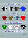 Ler A história das camisas dos 12 maiores times do Brasil, do autor Rodolfo Rodrigues; Paulo Gini Ler A história das camisas dos 12 maiores times do Brasil, do autor Rodolfo Rodrigues; Paulo Gini