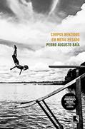 Ler Corpos benzidos em metal pesado, do autor Pedro Augusto Baía
