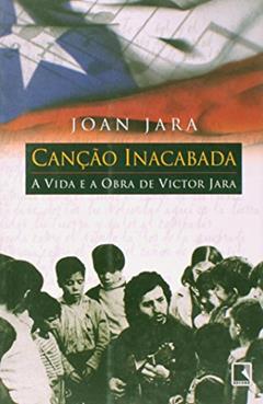 Canção Inacabada. A Vida E A Obra De Victor Jara, do autor Joan Jara