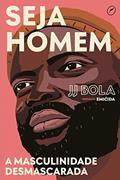 Ler Seja homem: a masculinidade desmascarada, do autor JJ Bola