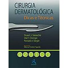 Cirurgia Dermatológica: Dicas e Técnicas, do autor Stuart J. Salache; Ida F. Orengo; Ronald J. Siegle