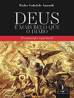 Deus é mais belo que o diabo:: Testamento espiritual, do autor Gabriele Amorth
