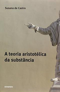 Teoria Aristotelica da Substancia, A, do autor Susana De Castro