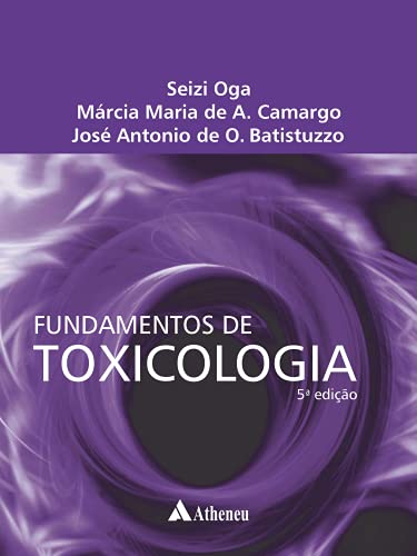 Ler Fundamentos de Toxicologia, do autor Seize Oga; Márcia Maria de A. Camargo; José Antonio de O. Batistuzzo Ler Fundamentos de Toxicologia, do autor Seize Oga; Márcia Maria de A. Camargo; José Antonio de O. Batistuzzo