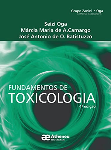 Ler Fundamentos de Toxicologia, do autor Seizi Oga; Márcia Maria de A. Camargo; José Antonio de O. Batistuzzo