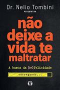 Ler Não deixe a vida te maltratar: A busca da felicidade, do autor Nélio Tombini Ler Não deixe a vida te maltratar: A busca da felicidade, do autor Nélio Tombini