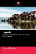 Ler Legado: Nostalgia e identidade na procura de raízes na Galiza, Espanha, do autor Susana Almuina Ler Legado: Nostalgia e identidade na procura de raízes na Galiza, Espanha, do autor Susana Almuina