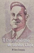 Ler O Escrituralismo De Gordon Clark, do autor W. Gary Crampton