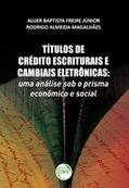 Ler Títulos de crédito escriturais e cambiais eletrônicas: uma análise sob o prisma econômico e social, do autor Aluer Baptista Freire Junior; Rodrigo Almeida Magalhaes
