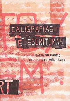 Caligrafias e Escrituras: Diálogo e Intertexto no Processo Escritural nas Artes no Século XX, do autor Maria do Carmo de Freitas Veneroso