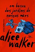 Ler Em busca dos jardins de nossas mães: Prosa mulherista, do autor Alice Walker