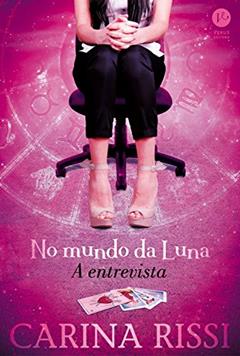 No mundo da Luna: a entrevista, do autor Carina Rissi