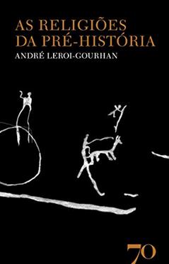 As Religiões da Pré-história, do autor André Leroi-Gourhan
