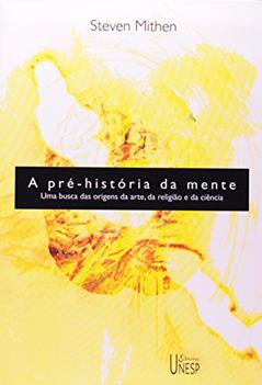A pré-história da mente: Uma busca das origens da arte, religião e da ciência, do autor Steven Mithen