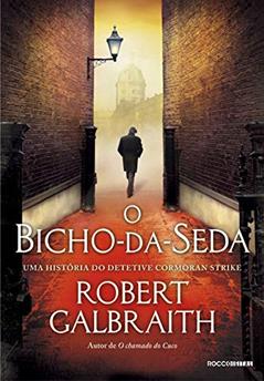 O bicho-da-seda (Detetive Cormoran Strike Livro 2), do autor Robert Galbraith