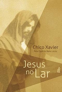 Jesus no lar, do autor Francisco Cândido Xavier; Neio Lúcio