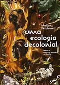 Ler Uma ecologia decolonial: pensar a partir do mundo caribenho, do autor Malcom Ferdinand Ler Uma ecologia decolonial: pensar a partir do mundo caribenho, do autor Malcom Ferdinand