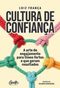 Ler Cultura de confiança: A arte do engajamento para times fortes e que geram resultados, do autor Luiz França