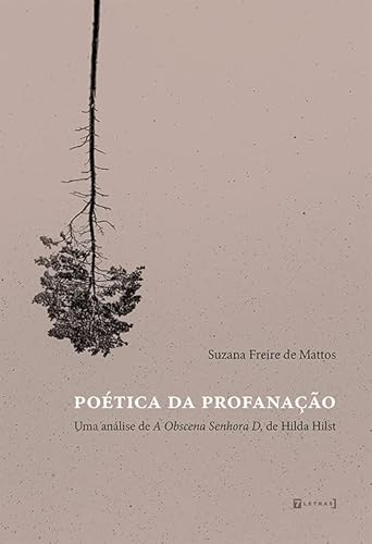 Ler Poética da Profanação: uma Análise de A Obscena Senhora D, de Hilda Hilst, do autor Suzana Freire de Mattos