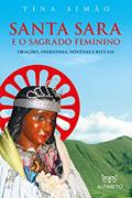 Ler Santa Sara e o Sagrado Feminino: Orações, Oferendas, Novenas e Rituais, do autor Tina Simão