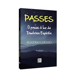 Passes - O Passe À Luz Da Doutrina Espirita, do autor Rogério Coelho
