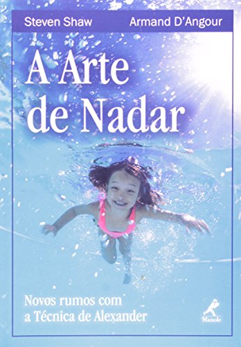 Ler A arte de nadar: Novos Rumos Com A Técnica De Alexander, do autor Steven Shaw; Armand Angour
