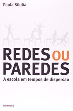 REDES OU PAREDES A ESCOLA EM TEMPOS DE DISPERSÃO, do autor Paula Sibilia
