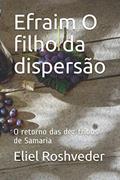 Ler Efraim O filho da dispersão: O retorno das dez tribos de Samaria: 2, do autor Eliel Roshveder