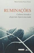 Ler Ruminações, Cultura Letrada e Dispersão Hiperconectada, do autor Maria Cristina Franco Ferraz