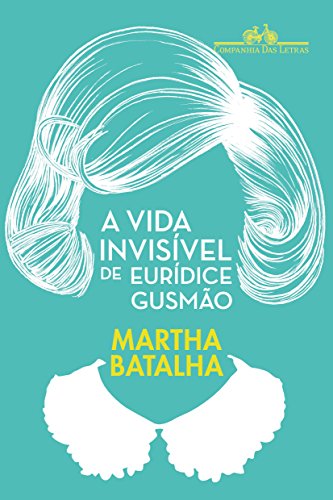 Ler A vida invisível de Eurídice Gusmão, do autor Martha Batalha