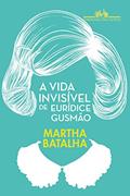 Ler A vida invisível de Eurídice Gusmão, do autor Martha Batalha Ler A vida invisível de Eurídice Gusmão, do autor Martha Batalha