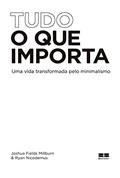 Ler Tudo o que importa: Uma vida transformada pelo minimalismo, do autor Joshua Millburn Fields; Ryan Nicodemus Ler Tudo o que importa: Uma vida transformada pelo minimalismo, do autor Joshua Millburn Fields; Ryan Nicodemus