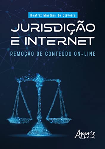 Ler Jurisdição e Internet: Remoção de Conteúdo On-Line, do autor Beatriz Martins de Oliveira Ler Jurisdição e Internet: Remoção de Conteúdo On-Line, do autor Beatriz Martins de Oliveira