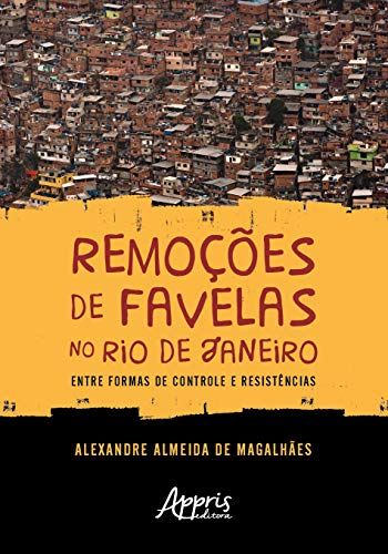 Ler Remoções de favelas no rio de janeiro: entre formas de controle e resistências, do autor Alexandre Almeida de Magalhães Ler Remoções de favelas no rio de janeiro: entre formas de controle e resistências, do autor Alexandre Almeida de Magalhães
