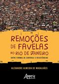 Ler Remoções de favelas no rio de janeiro: entre formas de controle e resistências, do autor Alexandre Almeida de Magalhães