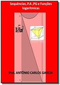 Ler Sequências, P.A ,PG e Funções Logarítmicas, do autor Antonio Carlos Garcia Ler Sequências, P.A ,PG e Funções Logarítmicas, do autor Antonio Carlos Garcia
