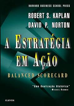 A Estratégia em Ação. Balanced Scorecard, do autor Robert S. Kaplan; David P. Norton