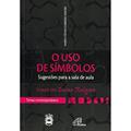 Ler O uso de símbolos - sugestões para a sala de aula: Temas contemporâneos, do autor Maria Celina de Q. Carrera Nasser