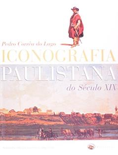 Iconografia Paulistana do Século XIX, do autor Pedro Correa do Lago