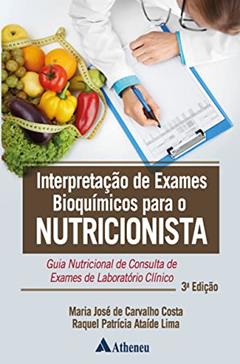 Interpretação de Exames Bioquímicos Para o Nutricionista: Guia Nutricional de Consulta de Exames de Laboratório Clínico, do autor Maria José de Carvalho Costa; Raquel Patrícia Ataíde Lima