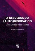 Ler A nebulosa do autobiográfico: vidas vividas, vidas escritas, do autor Eurídice Figueiredo