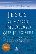 Ler Jesus, o maior psicólogo que já existiu: Como os ensinamentos de Cristo podem melhorar nossa saúde emocional e nos ajudar a lidar com os desafios da vida, do autor Mark W. Baker Ler Jesus, o maior psicólogo que já existiu: Como os ensinamentos de Cristo podem melhorar nossa saúde emocional e nos ajudar a lidar com os desafios da vida, do autor Mark W. Baker